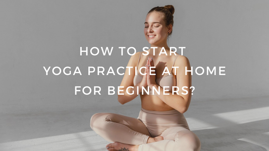 How to Start Yoga Practice at Home for Beginners?