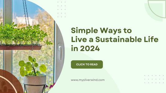 Simple Ways to Live a Sustainable Life in 2024 - MYSILVERWIND